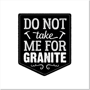 Don't Take Me For Granite Posters and Art